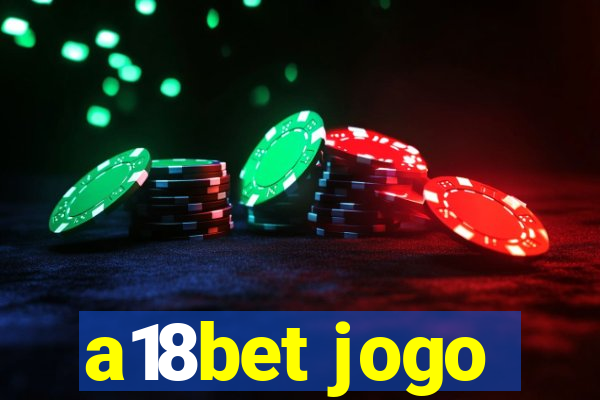 a18bet jogo